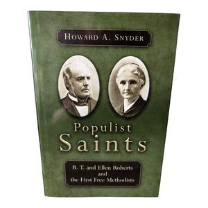 Populist Saints : B. T. and Ellen Roberts and the First Free Methodists Snyder